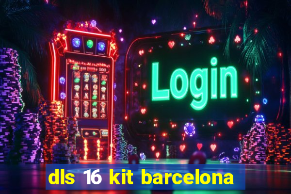 dls 16 kit barcelona